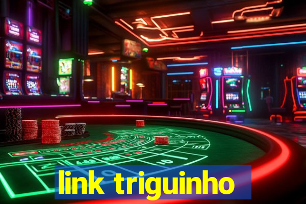 link triguinho